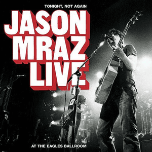 Tonight Not Again/Live at Eagles Ballroom by Jason Mraz