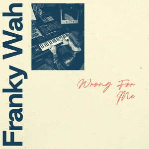 Wrong For Me by Franky Wah
