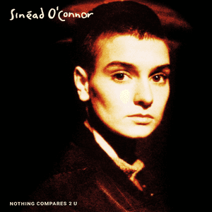 Nothing Compares 2 U by Sinéad O'Connor