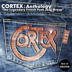 Cortex Anthology - The Legendary French Funk Jazz Group (Best-Of Groove) by Cortex