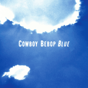Cowboy Bebop Blue by The Seatbelts