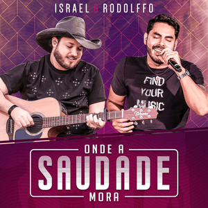 Onde a Saudade Mora by Israel & Rodolffo