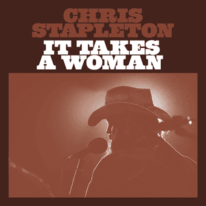 It Takes a Woman by Chris Stapleton