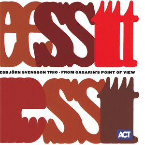 From Gagarin's Point of View by Esbjörn Svensson Trio