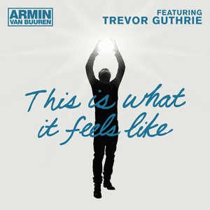 This Is What It Feels Like by Armin van Buuren