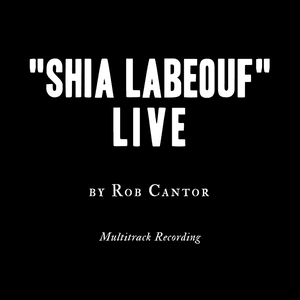 Shia LaBeouf Live by Rob Cantor