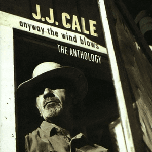 Anyway The Wind Blows - The Anthology by J.J. Cale