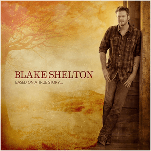 Based on a True Story... (Deluxe Edition) by Blake Shelton