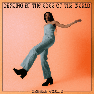 Dancing At The Edge Of The World by Brooke Combe