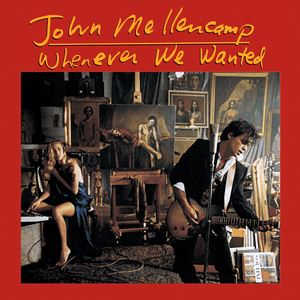 Whenever We Wanted by John Mellencamp