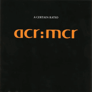 acr:mcr by A Certain Ratio