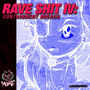 RAVE SHIT IV: CONTAINMENT BREACH by MOM$