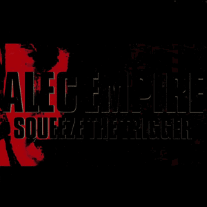 Squeeze the Trigger by Alec Empire