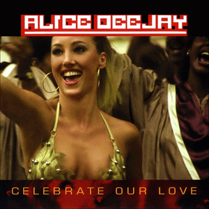 Celebrate Our Love by Alice DeeJay