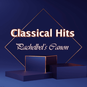 Classical Hits: Pachelbel's Canon by Johann Pachelbel