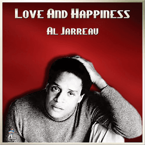 Love And Happiness by Al Jarreau
