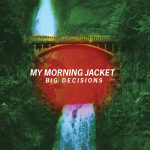 Big Decisions by My Morning Jacket
