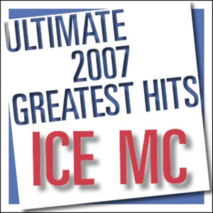 Ultimate 2007 Greatest Hits by Ice MC