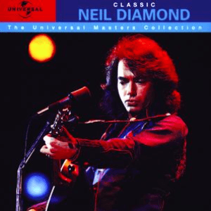 Classic Neil Diamond - The Universal Masters Collection by Neil Diamond