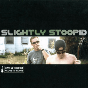 Acoustic Roots Live and Direct by Slightly Stoopid