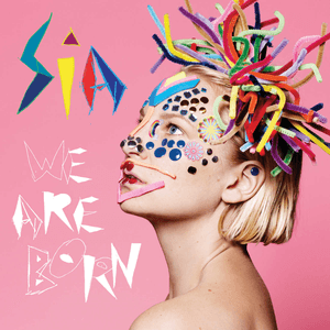 We Are Born by Sia