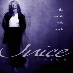 The Trouble With Angels by Juice Newton