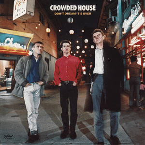Don't Dream It's Over by Crowded House