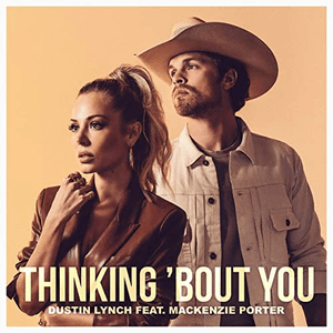 Thinking 'Bout You (feat. MacKenzie Porter) by Dustin Lynch