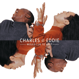 Would I Lie to You? by Charles & Eddie