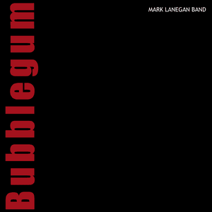 Bubblegum by Mark Lanegan