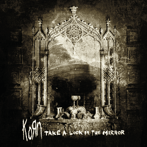 Take a Look in the Mirror by Korn