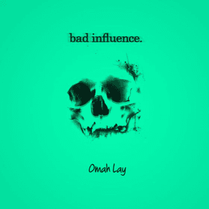 Bad Influence by Omah Lay
