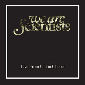 Live From Union Chapel, London by We Are Scientists