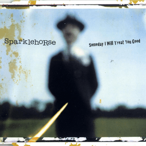 Someday I Will Treat You Good by Sparklehorse