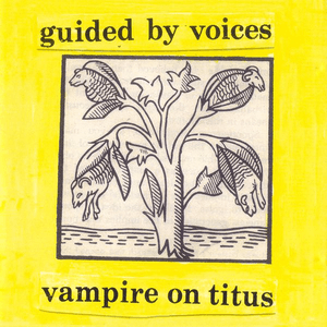 Vampire on Titus by Guided by Voices