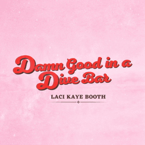 Damn Good in a Dive Bar by Laci Kaye Booth