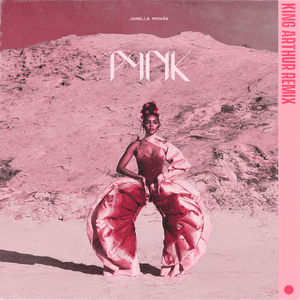 Pynk (feat. Grimes) [King Arthur Remix] by Janelle Monáe