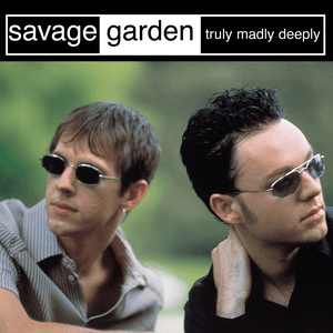 Truly Madly Deeply by Savage Garden