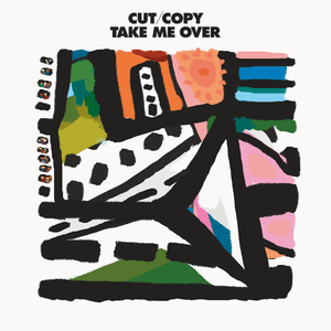 Take Me Over by Cut Copy