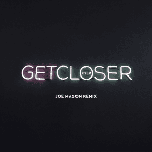 Get Closer (Joe Mason Remix) by XYLØ