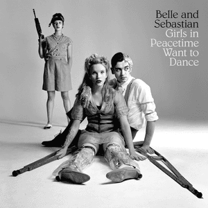 Girls in Peacetime Want To Dance by Belle and Sebastian