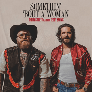 Somethin’ ‘Bout a Woman (feat. Teddy Swims) by Thomas Rhett