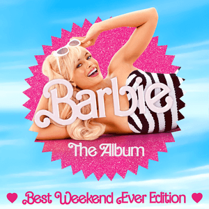 Barbie The Album (Best Weekend Ever Edition) by Ryan Gosling