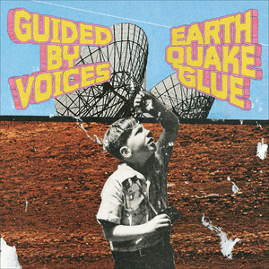 Earthquake Glue by Guided by Voices