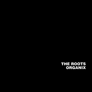 Organix by The Roots
