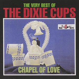 Chapel Of Love: The Very Best Of The Dixie Cups by The Dixie Cups