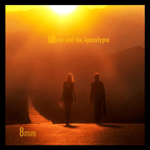 Love and the Apocalypse by 8mm