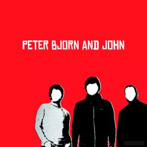 Peter Bjorn And John by Peter Bjorn and John