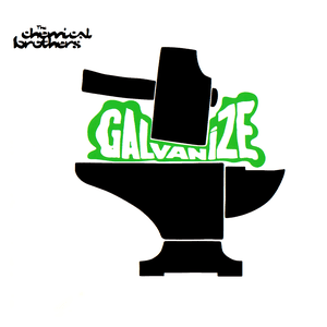 Galvanize by The Chemical Brothers