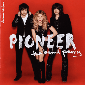 Pioneer (Deluxe) by The Band Perry